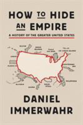 How to Hide an Empire: A History of the Greater... 0374172145 Book Cover