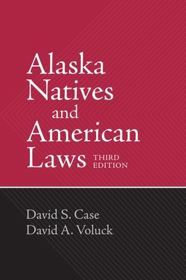 Alaska Natives and American Laws: Third Edition 1602231753 Book Cover