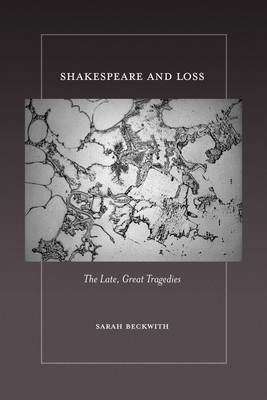 Shakespeare and Loss: The Late, Great Tragedies 1501784498 Book Cover