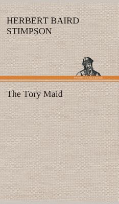 The Tory Maid 3849516857 Book Cover