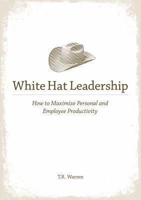 White Hat Leadership: How to Maximize Personal ... 1423601092 Book Cover