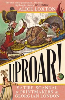 UPROAR!: Satire, Scandal and Printmakers in Geo... Book Cover