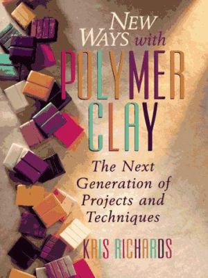 New Ways With Polymer Clay: The Next Generation... 0801988691 Book Cover