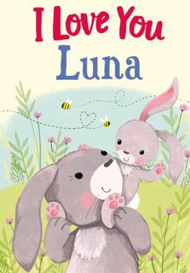 I Love You Luna: A Personalized Book About Love... 1728259231 Book Cover