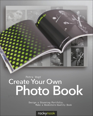 Create Your Own Photo Book: Design a Stunning P... 193395292X Book Cover