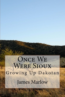 Once We Were Sioux: Growing Up Dakotan 1503226220 Book Cover