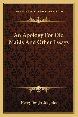 An Apology For Old Maids And Other Essays 1163773700 Book Cover