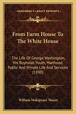 From Farm House to the White House: The Life of... 1164653210 Book Cover