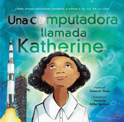 Una Computadora Llamada Katherine: Cómo Ayudó K... [Spanish] 154333590X Book Cover