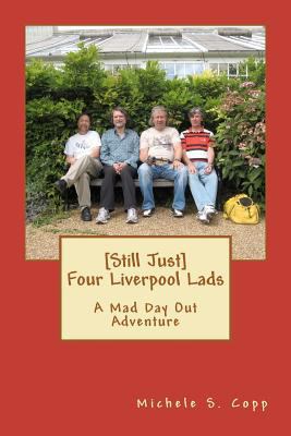 [Still Just] Four Liverpool Lads: A Mad Day Out... 146648828X Book Cover