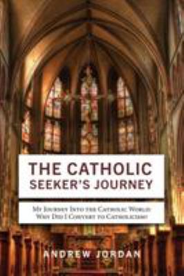 The Catholic Seeker's Journey: My Journey Into ... 1622178017 Book Cover