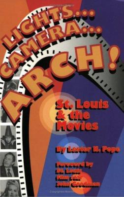 Lights...Camera...Arch! St. Louis and the Movies 1891442376 Book Cover