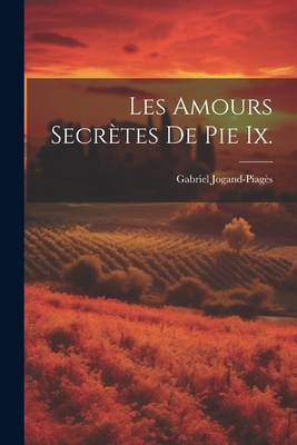 Les Amours Secrètes De Pie Ix. [French] 1022869892 Book Cover