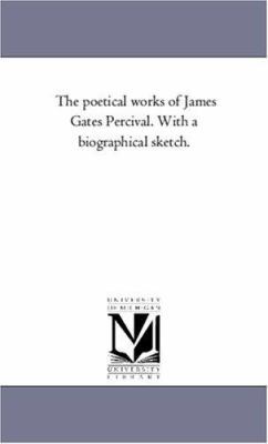 The Poetical Works of James Gates Percival. Wit... 1425552587 Book Cover