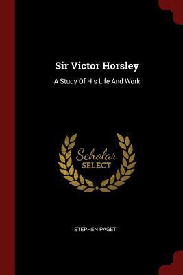 Sir Victor Horsley: A Study Of His Life And Work 1376291010 Book Cover