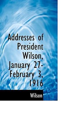 Addresses of President Wilson, January 27-Febru... 111627745X Book Cover