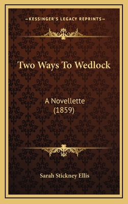 Two Ways To Wedlock: A Novellette (1859) 1165845199 Book Cover