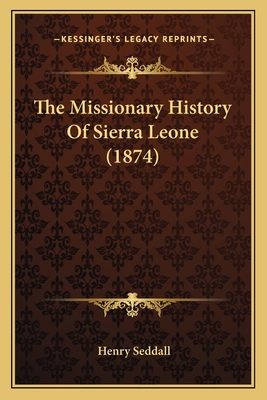 The Missionary History Of Sierra Leone (1874) 1165100266 Book Cover