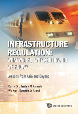Infrastructure Regulation: What Works, Why and ... 9814335738 Book Cover