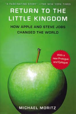 【中古】 Return to the Little Kingdom: Steve Jobs, the creation of Apple, and how it changed the world Michael Moritz Return to the Little Kingdom: Steve book by Michael Moritz