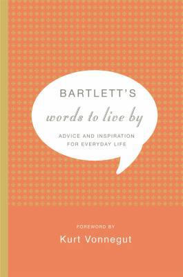 Bartlett's Words to Live by: Advice and Inspira... 0316016241 Book Cover