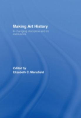 Making Art History: A Changing Discipline and I... 0415372348 Book Cover