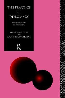 The Practice of Diplomacy: Its Evolution, Theor... 0415104742 Book Cover