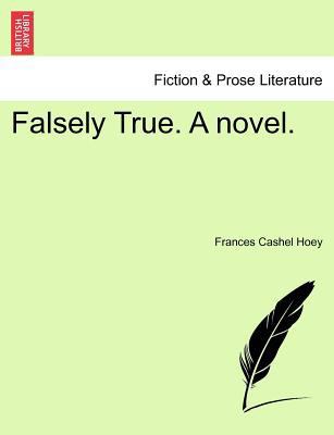 Falsely True. a Novel. 1241369534 Book Cover