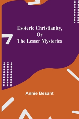 Esoteric Christianity, Or The Lesser Mysteries 9354942067 Book Cover