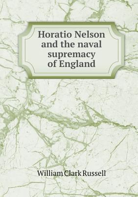 Horatio Nelson and the naval supremacy of England 5518458304 Book Cover