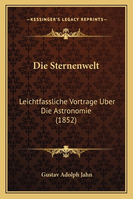 Die Sternenwelt: Leichtfassliche Vortrage Uber ... [German] 1168105110 Book Cover