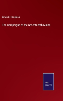 The Campaigns of the Seventeenth Maine 3752580038 Book Cover