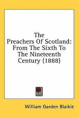 The Preachers Of Scotland: From The Sixth To Th... 1436535441 Book Cover