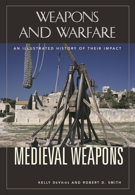 Medieval Weapons: An Illustrated History of The... 1851095268 Book Cover