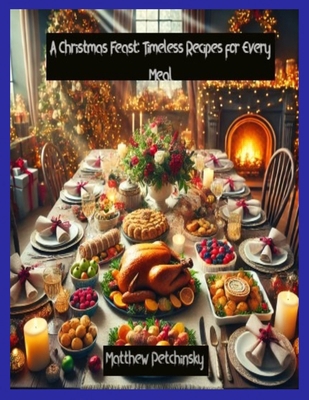 A Christmas Feast: Timeless Recipes for Every Meal            Book Cover