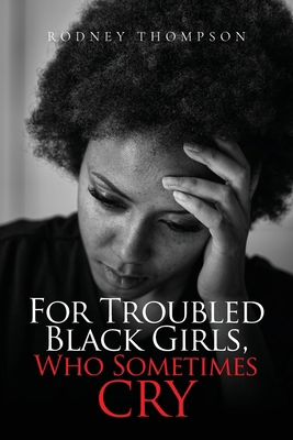 For Troubled Black Girls, Who Sometimes Cry            Book Cover