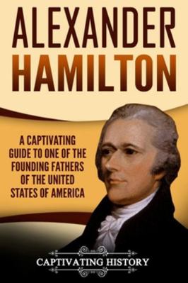 Alexander Hamilton: A Captivating Guide to One ... 1979554218 Book Cover
