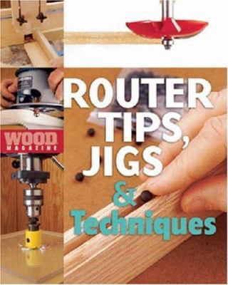 Wood(r) Magazine: Router Tips, Jigs & Techniques 1402707525 Book Cover