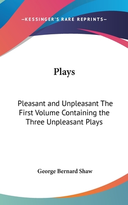 Plays: Pleasant and Unpleasant The First Volume... 0548013233 Book Cover