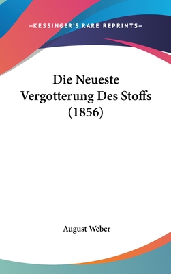 Die Neueste Vergotterung Des Stoffs (1856) [German] 1120558492 Book Cover