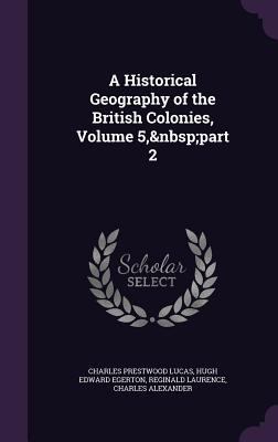 A Historical Geography of the British Colonies,... 1357229739 Book Cover