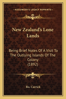New Zealand's Lone Lands: Being Brief Notes Of ... 1166936996 Book Cover