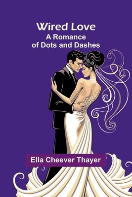 Wired Love: A Romance Of Dots And Dashes 9369051325 Book Cover