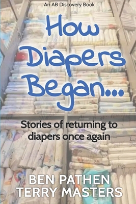 How Diapers Began...: Stories about how it all ... B0CT95353W Book Cover