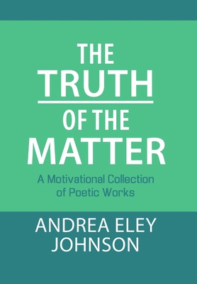 The Truth of the Matter: A Motivational Collect... 1483461483 Book Cover