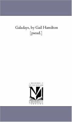 Gala-Days, by Gail Hamilton [Pseud.] 1425548555 Book Cover