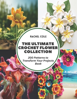The Ultimate Crochet Flower Collection: 200 Pat... Book Cover