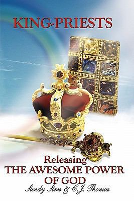 King-Priests Releasing The Awesome Power Of God 0964651513 Book Cover