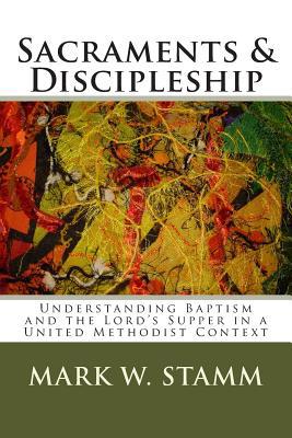 Sacraments & Discipleship: Understanding Baptis... 1490534288 Book Cover
