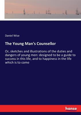 The Young Man's Counsellor: Or, sketches and il... 3337097049 Book Cover